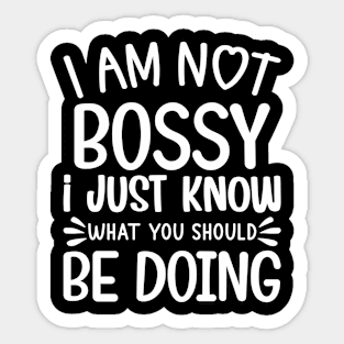 I Am Not Bossy I Just Know What You Should Be Doing Sticker